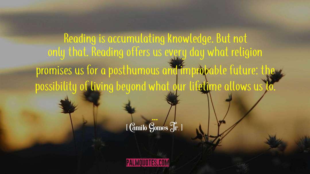 Camilo Gomes Jr. Quotes: Reading is accumulating knowledge. But