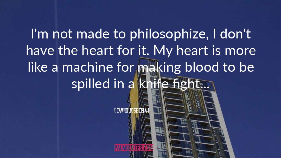 Camilo Jose Cela Quotes: I'm not made to philosophize,