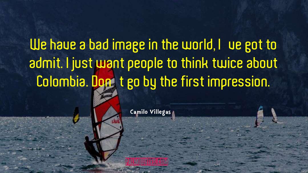 Camilo Villegas Quotes: We have a bad image