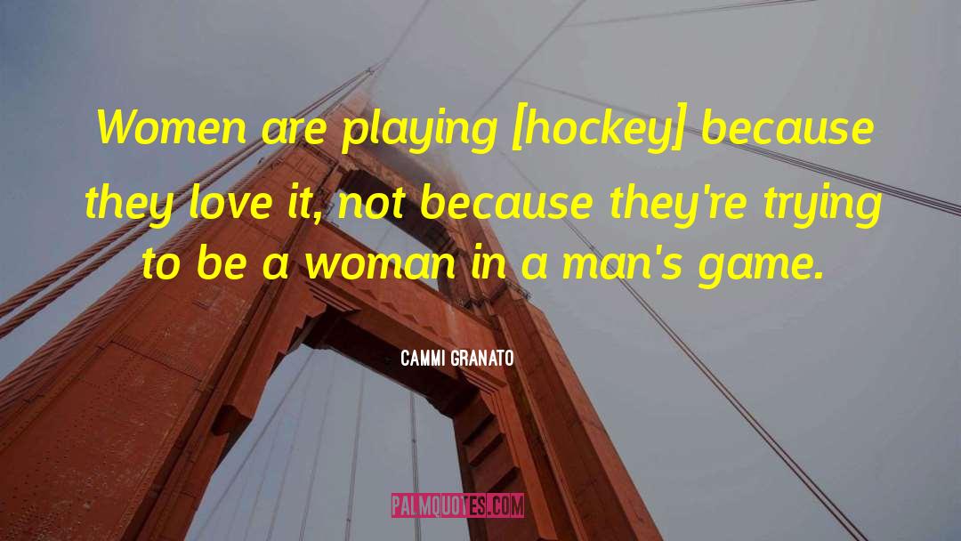 Cammi Granato Quotes: Women are playing [hockey] because