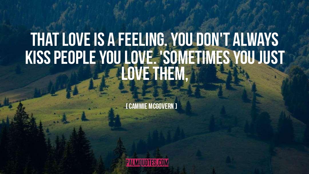 Cammie McGovern Quotes: that love is a feeling.