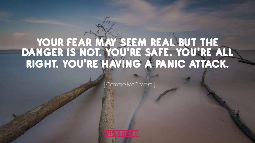 Cammie McGovern Quotes: YOUR FEAR MAY SEEM REAL