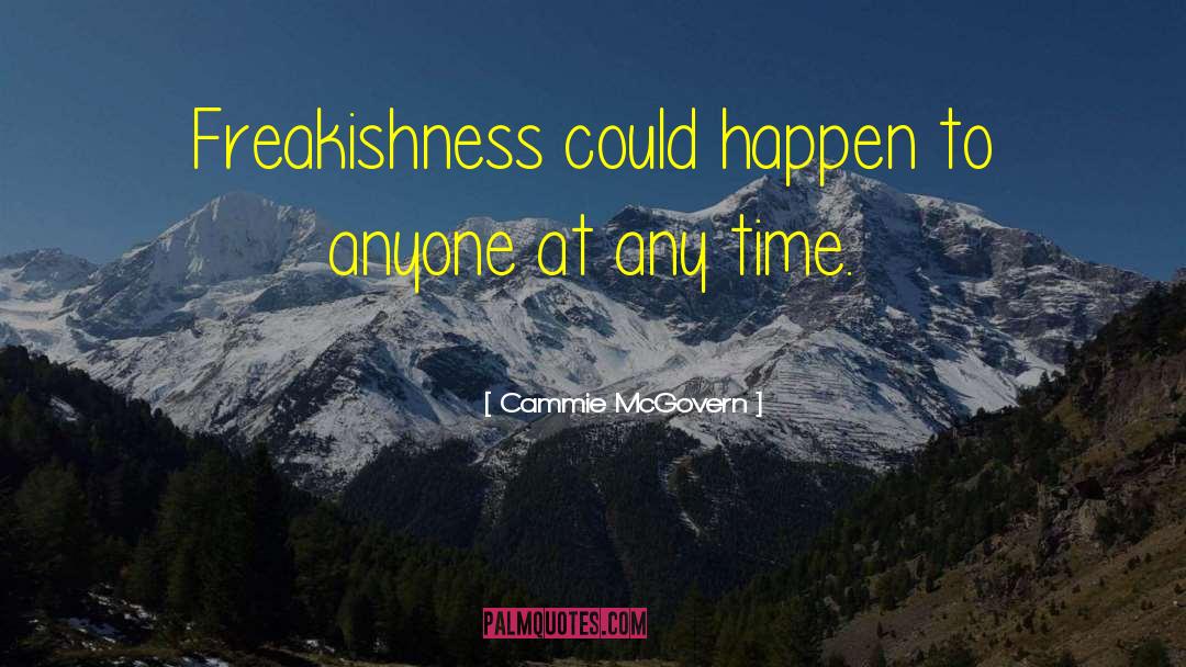 Cammie McGovern Quotes: Freakishness could happen to anyone