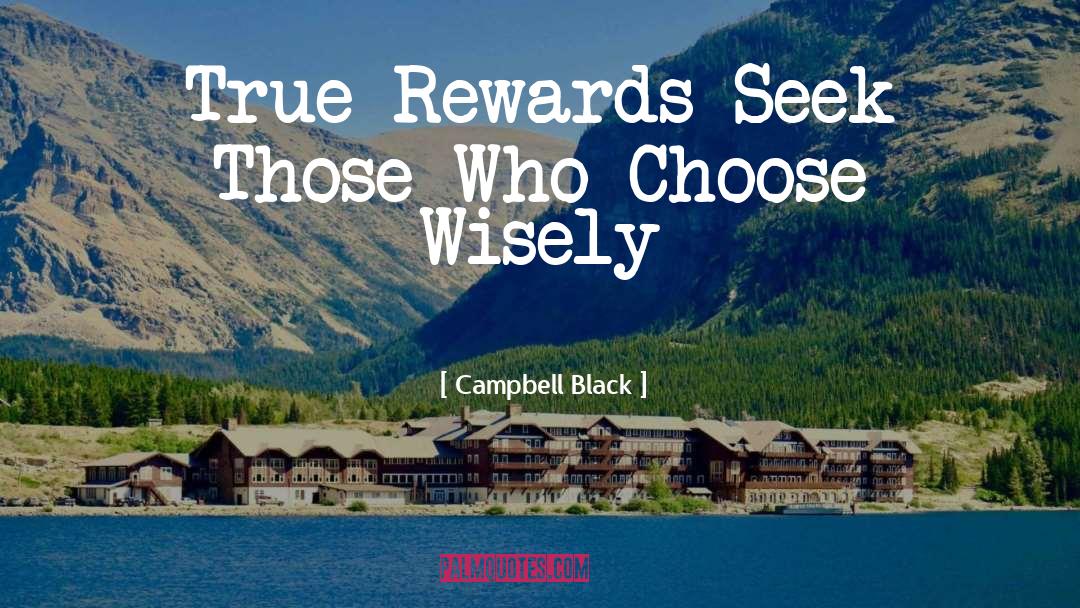 Campbell Black Quotes: True Rewards Seek Those Who