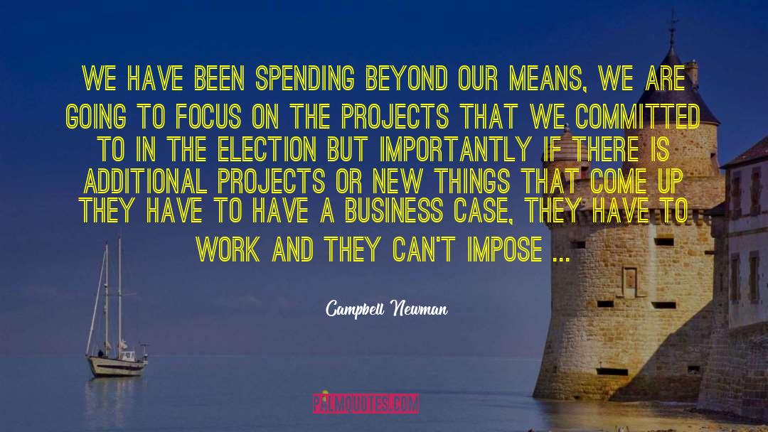 Campbell Newman Quotes: We have been spending beyond