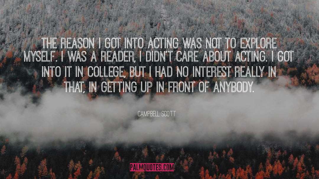Campbell Scott Quotes: The reason I got into