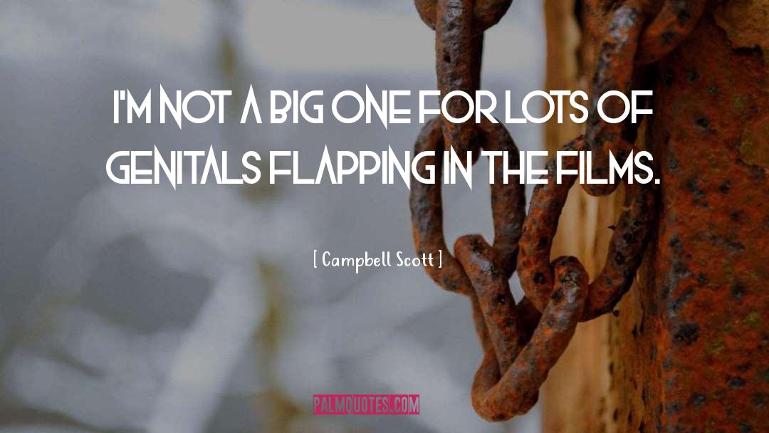 Campbell Scott Quotes: I'm not a big one