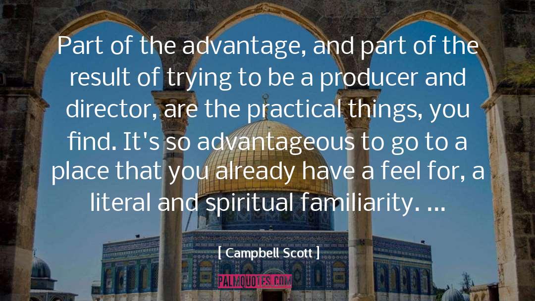 Campbell Scott Quotes: Part of the advantage, and