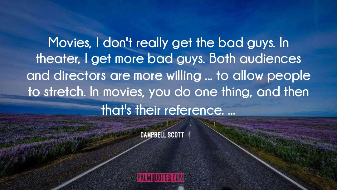 Campbell Scott Quotes: Movies, I don't really get