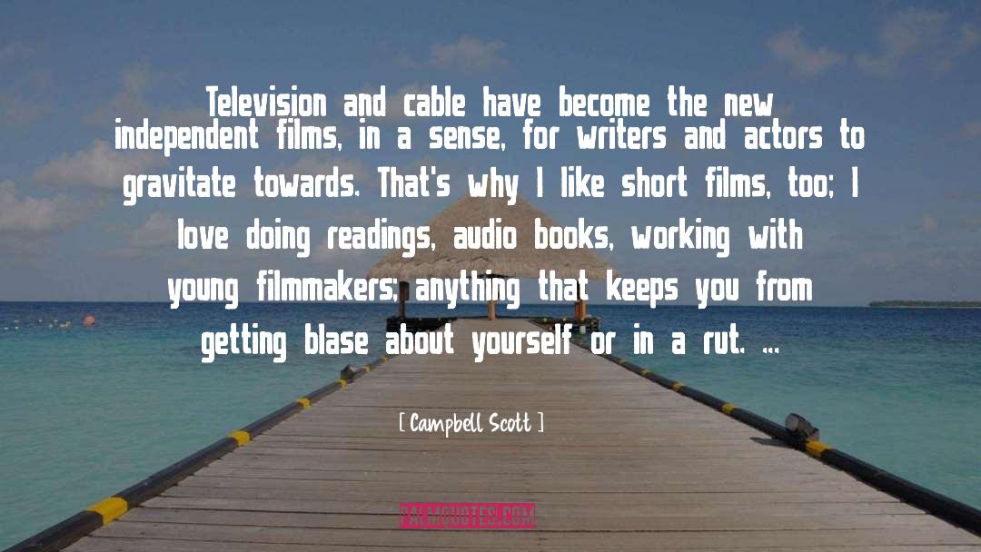 Campbell Scott Quotes: Television and cable have become