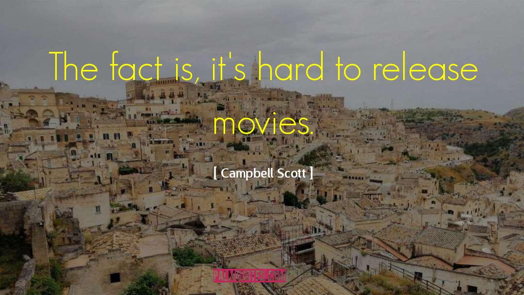 Campbell Scott Quotes: The fact is, it's hard