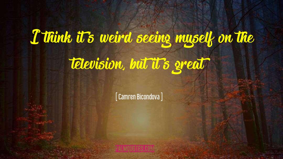 Camren Bicondova Quotes: I think it's weird seeing