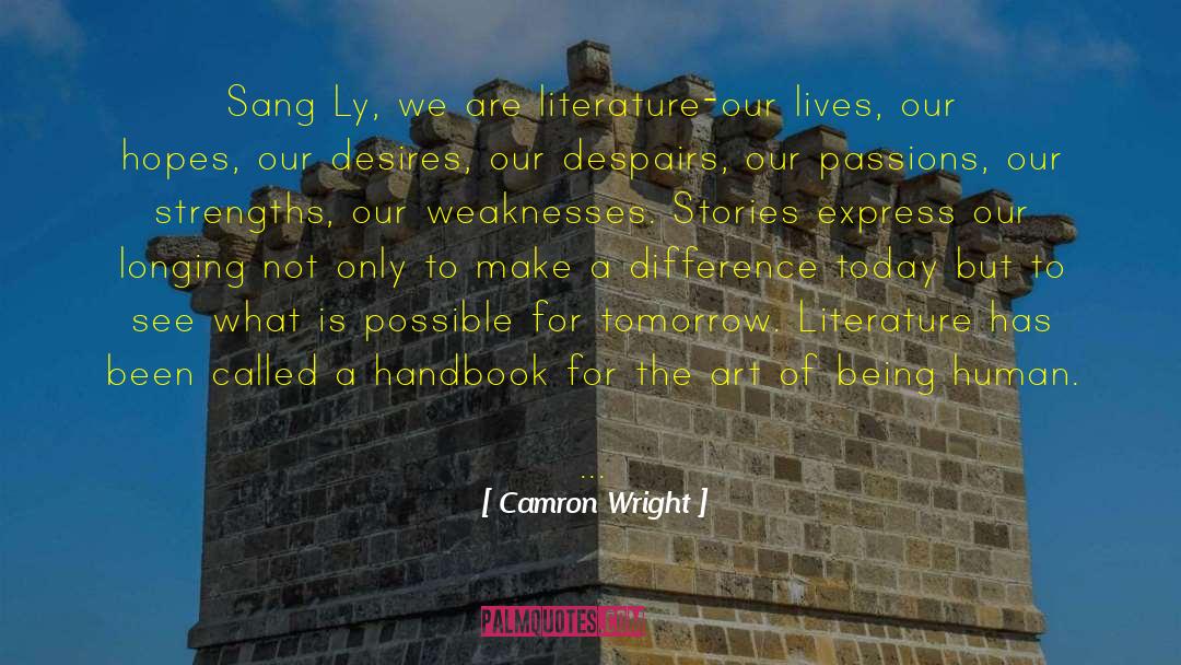Camron Wright Quotes: Sang Ly, we are literature-our