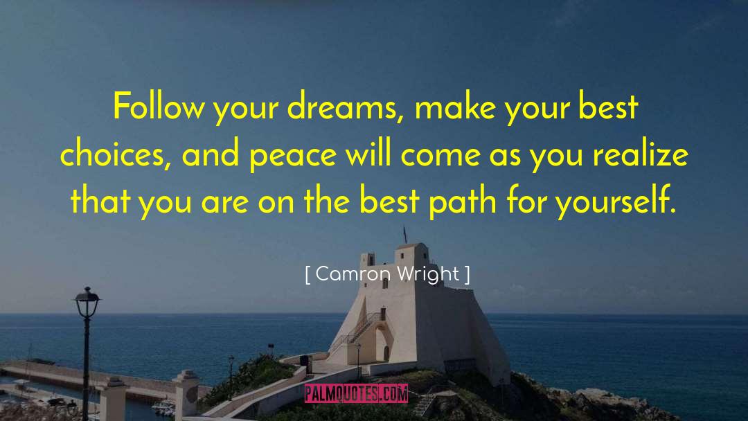 Camron Wright Quotes: Follow your dreams, make your