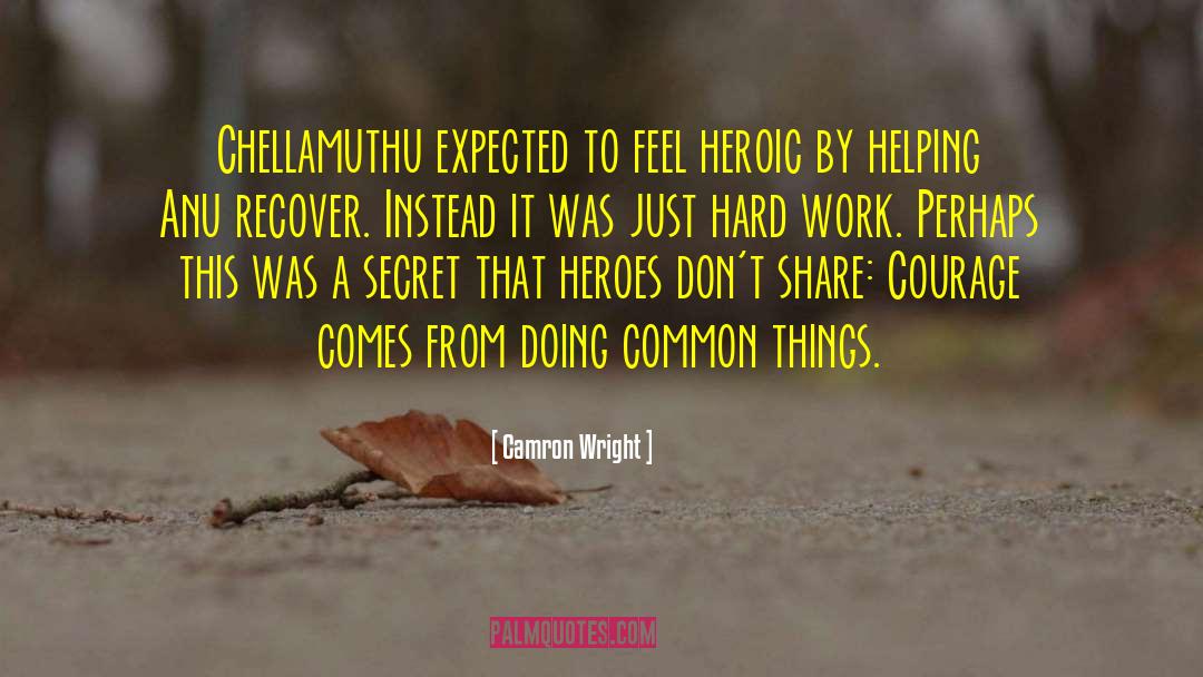 Camron Wright Quotes: Chellamuthu expected to feel heroic