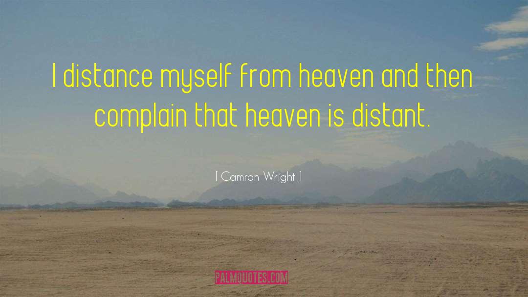 Camron Wright Quotes: I distance myself from heaven