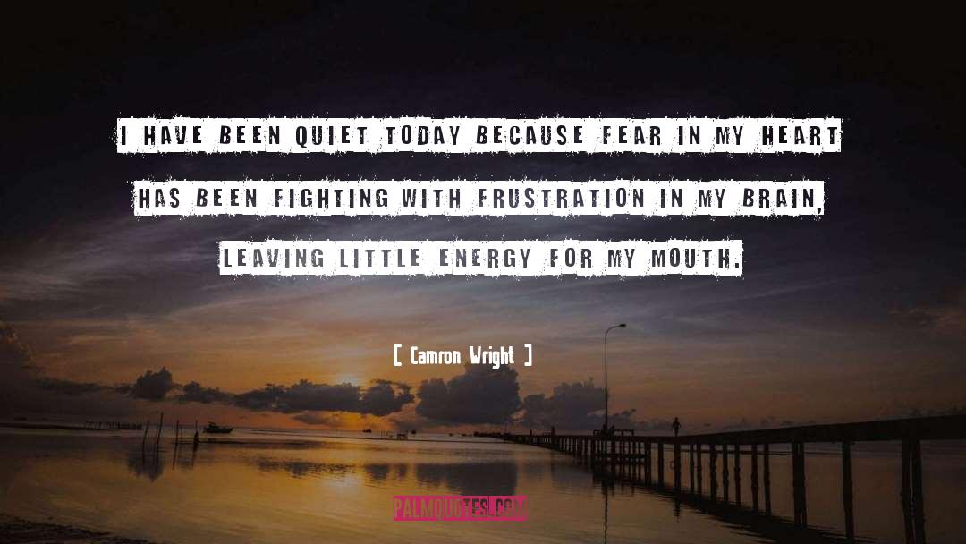 Camron Wright Quotes: I have been quiet today