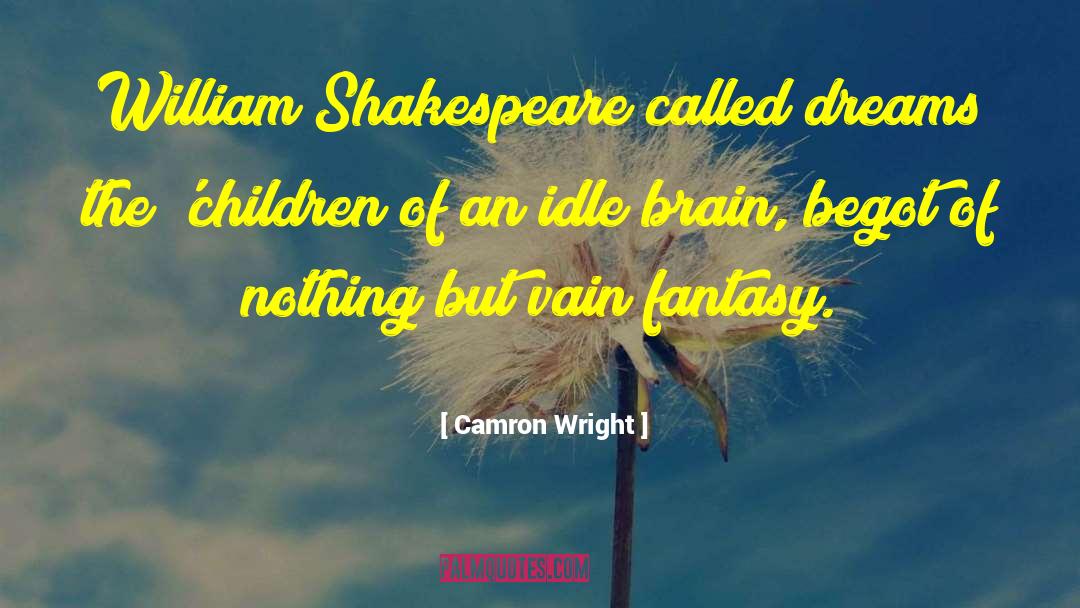 Camron Wright Quotes: William Shakespeare called dreams the