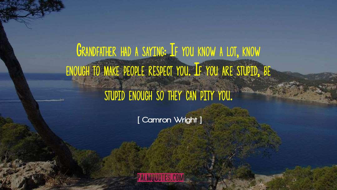 Camron Wright Quotes: Grandfather had a saying: If