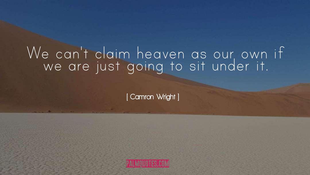 Camron Wright Quotes: We can't claim heaven as