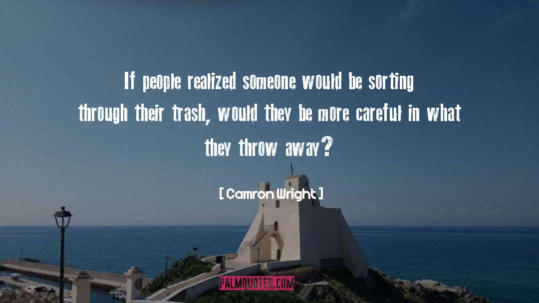 Camron Wright Quotes: If people realized someone would