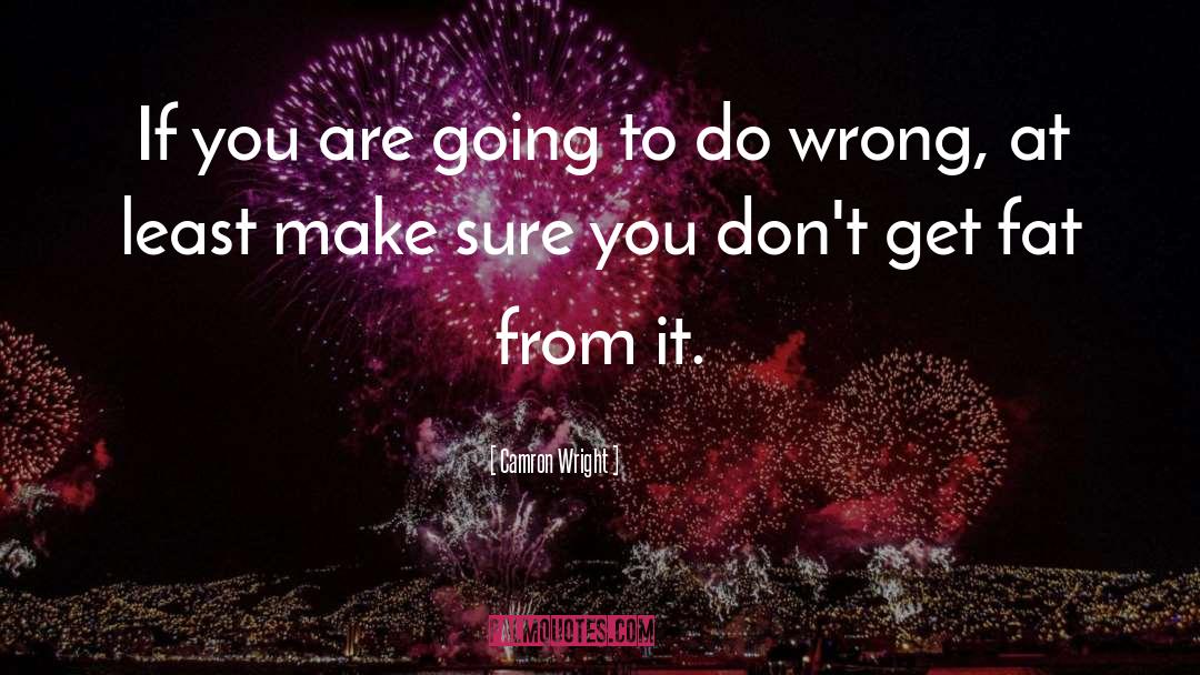 Camron Wright Quotes: If you are going to