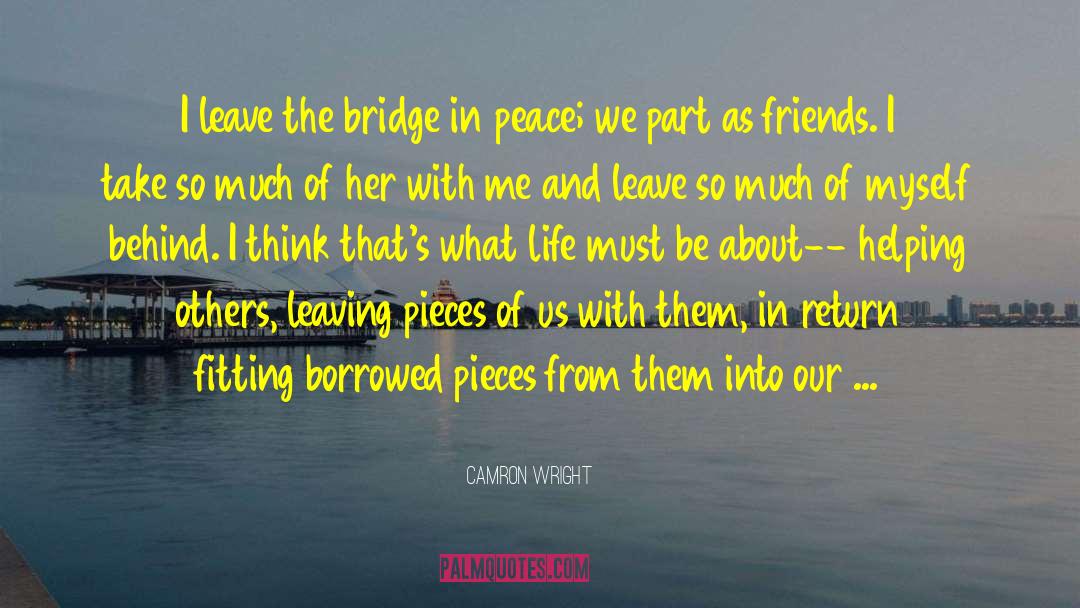 Camron Wright Quotes: I leave the bridge in