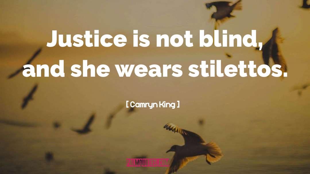 Camryn King Quotes: Justice is not blind, and