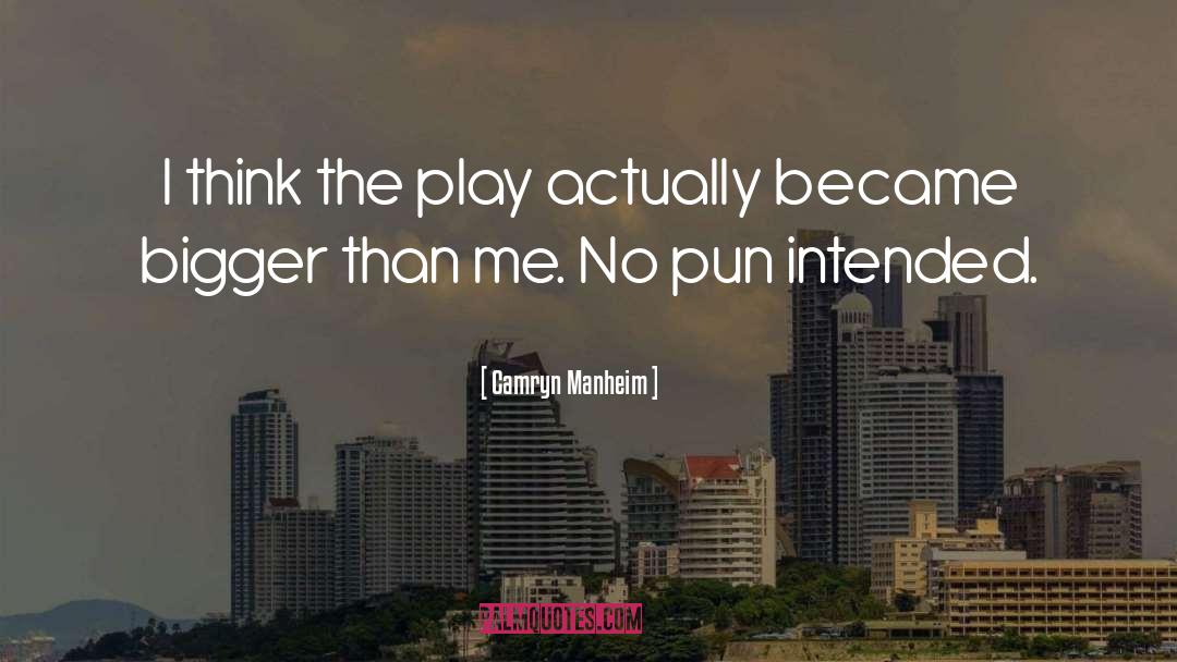 Camryn Manheim Quotes: I think the play actually