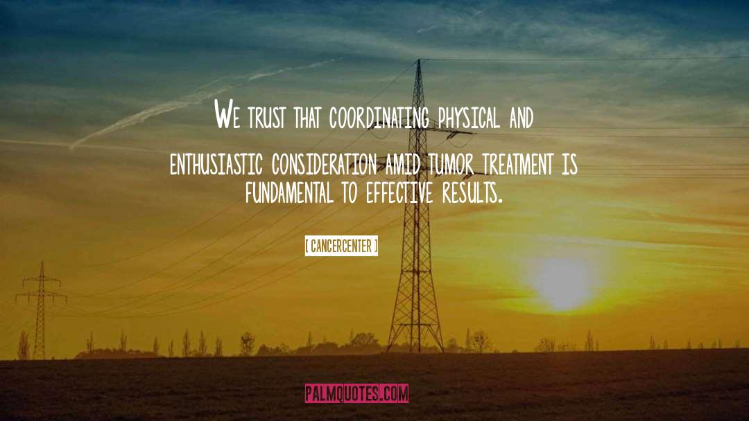Cancercenter Quotes: We trust that coordinating physical