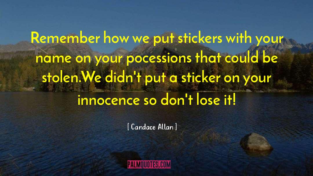 Candace Allan Quotes: Remember how we put stickers