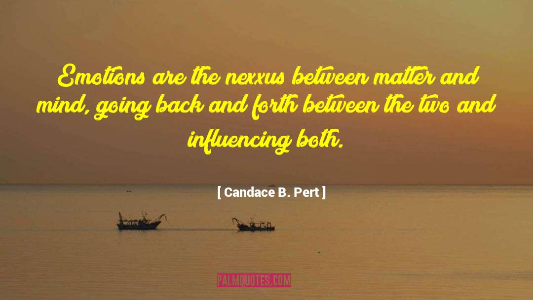 Candace B. Pert Quotes: Emotions are the nexxus between