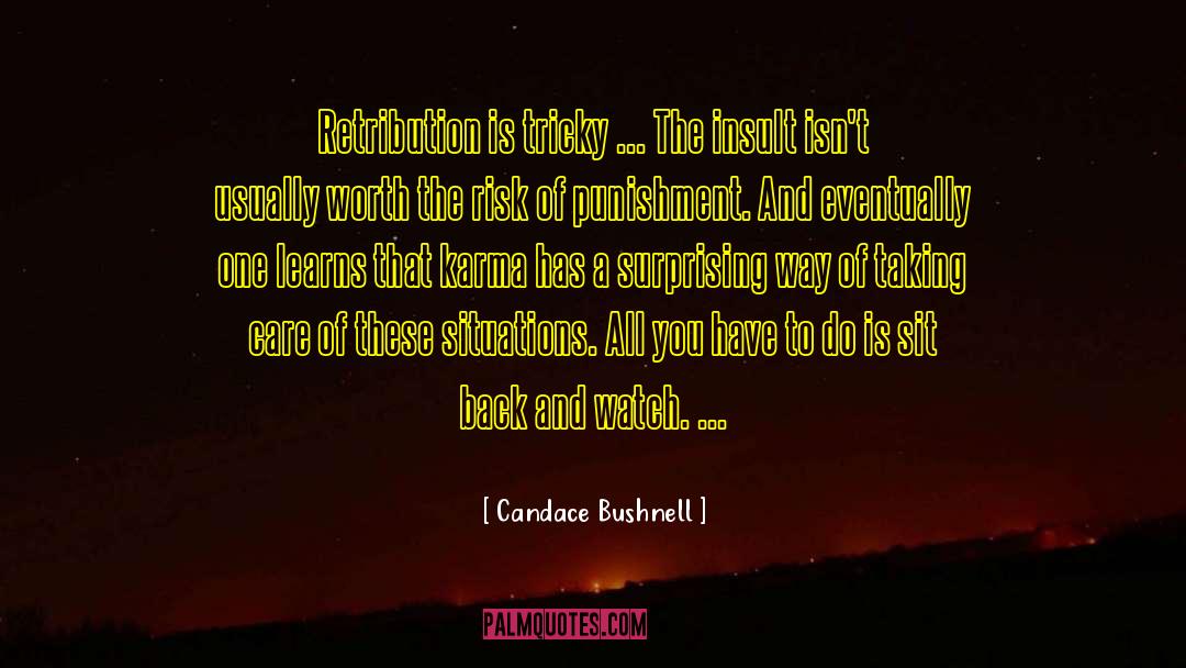 Candace Bushnell Quotes: Retribution is tricky ... The