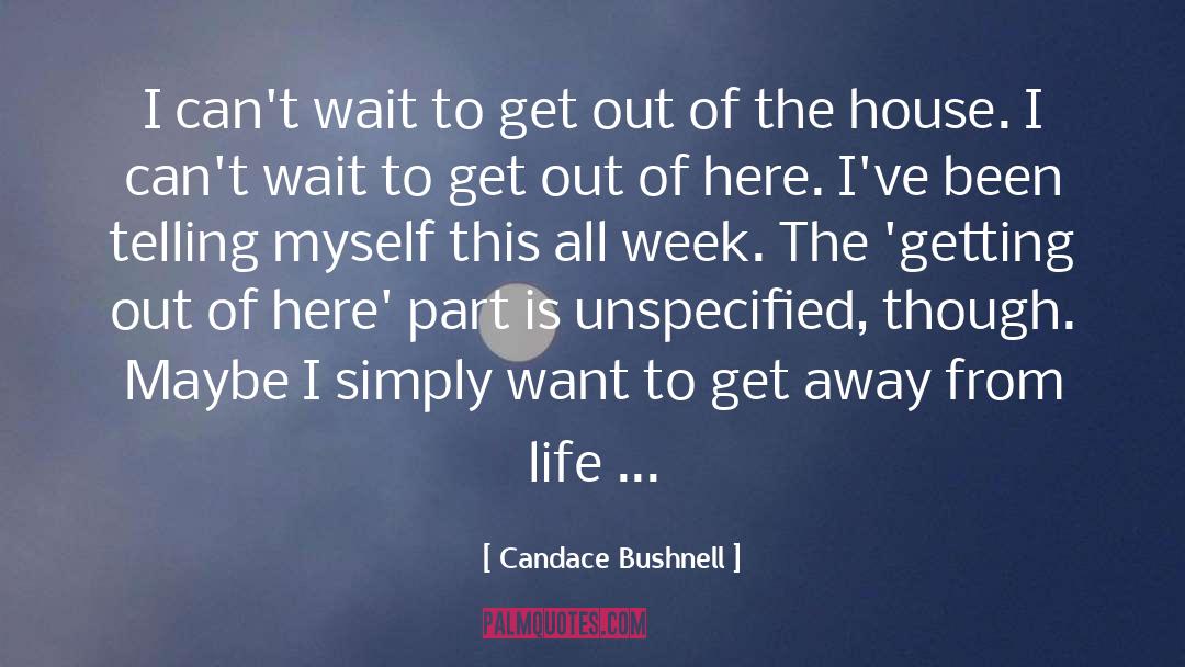 Candace Bushnell Quotes: I can't wait to get