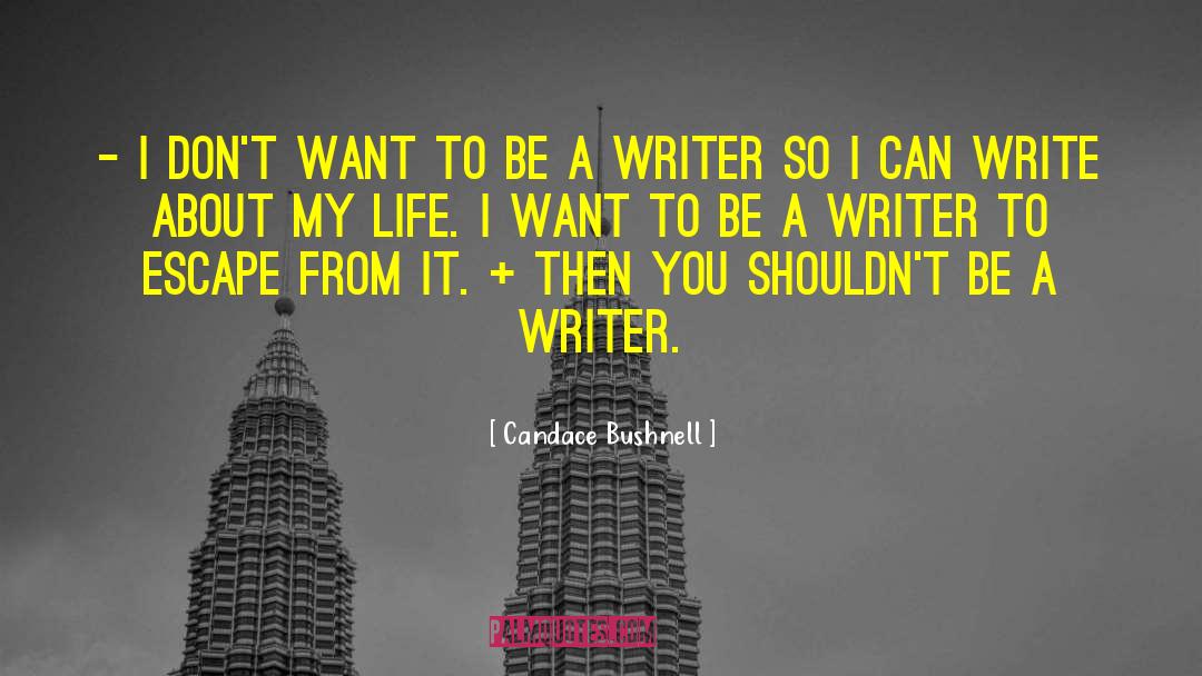 Candace Bushnell Quotes: - I don't want to