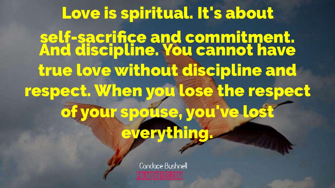 Candace Bushnell Quotes: Love is spiritual. It's about