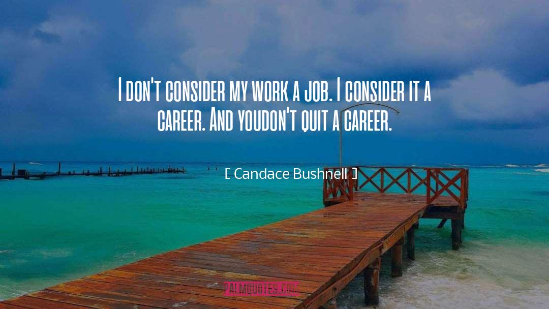 Candace Bushnell Quotes: I don't consider my work