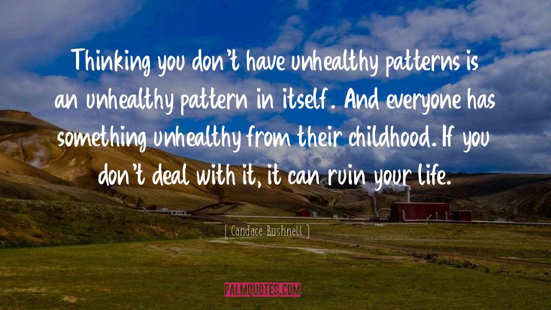 Candace Bushnell Quotes: Thinking you don't have unhealthy