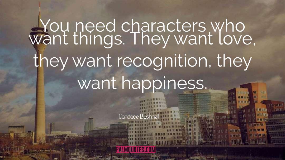 Candace Bushnell Quotes: You need characters who want