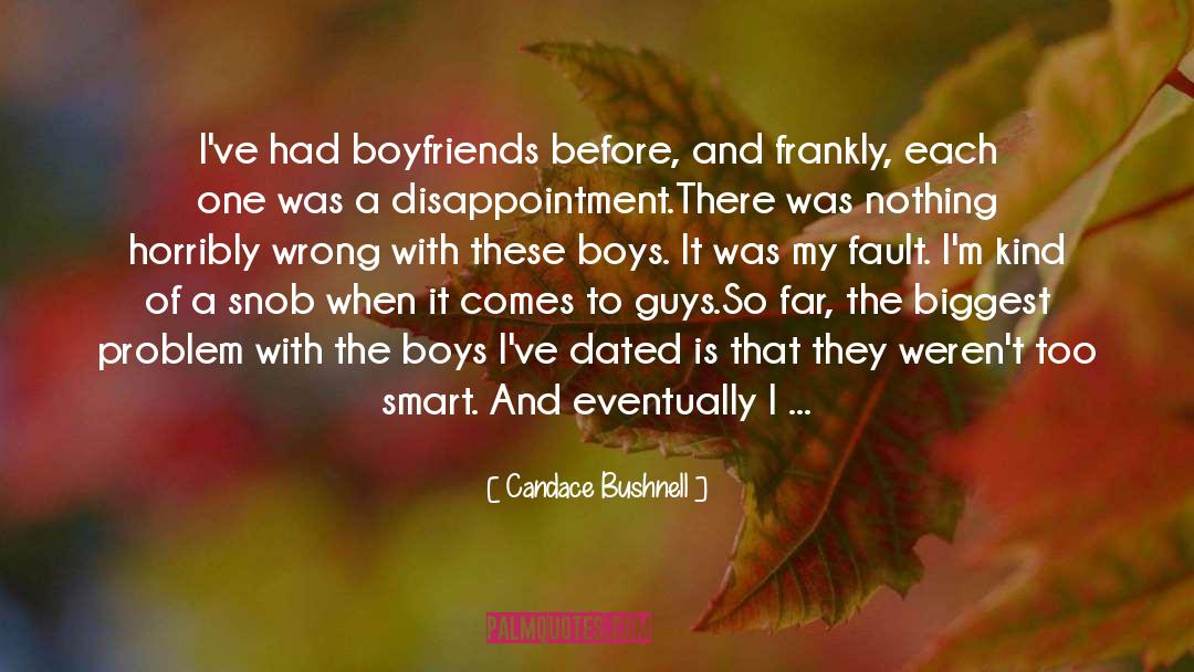 Candace Bushnell Quotes: I've had boyfriends before, and