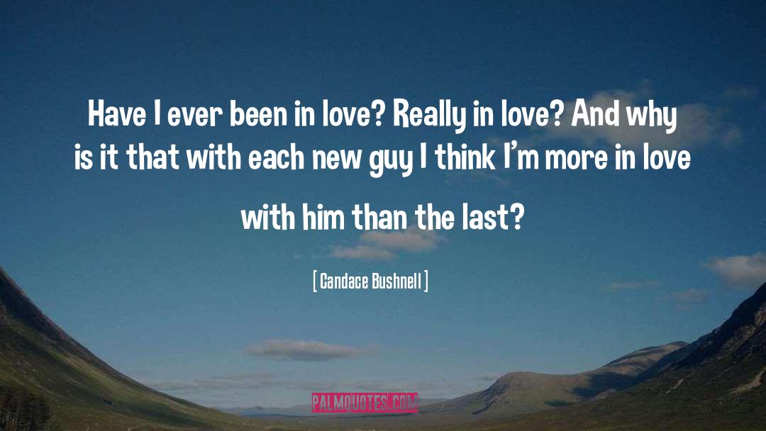 Candace Bushnell Quotes: Have I ever been in