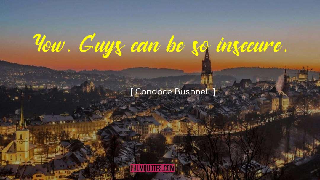 Candace Bushnell Quotes: Yow. Guys can be so