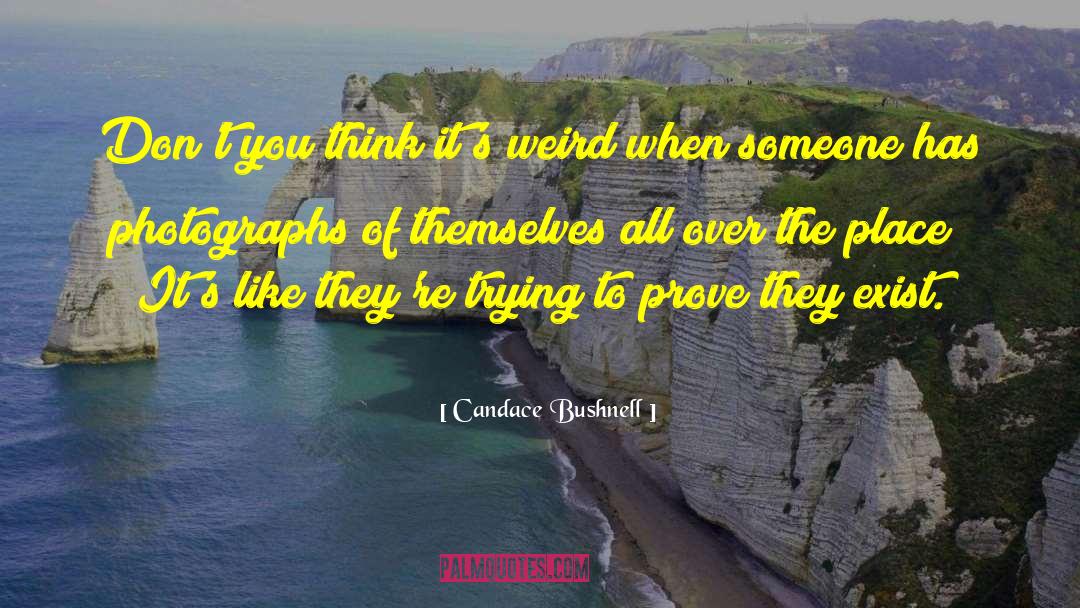 Candace Bushnell Quotes: Don't you think it's weird