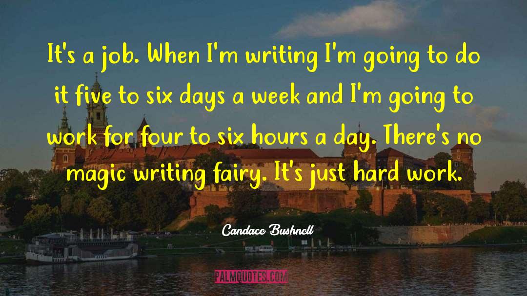 Candace Bushnell Quotes: It's a job. When I'm
