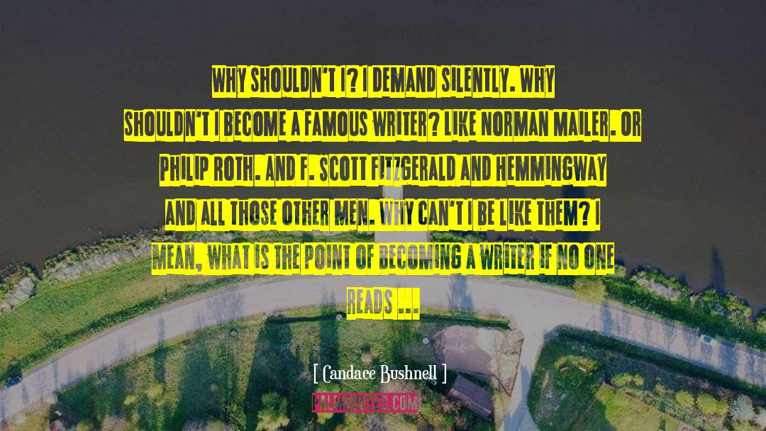 Candace Bushnell Quotes: Why shouldn't I? I demand