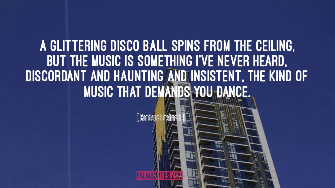 Candace Bushnell Quotes: A glittering disco ball spins