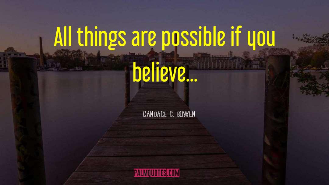 Candace C. Bowen Quotes: All things are possible if