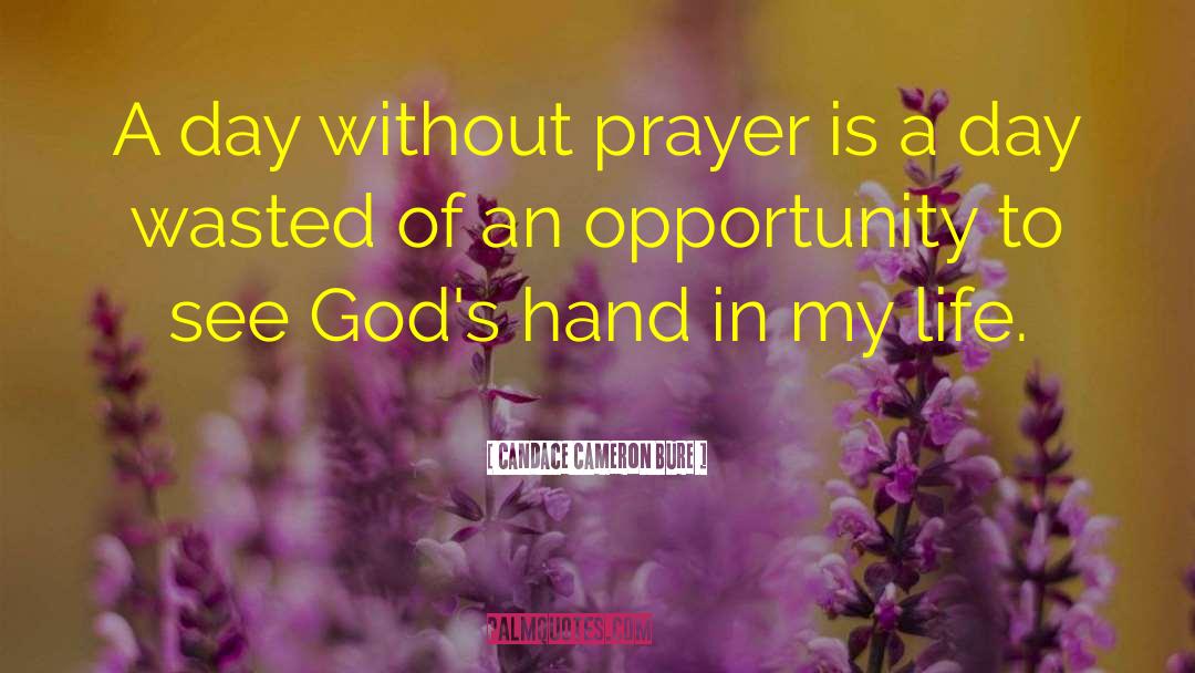 Candace Cameron Bure Quotes: A day without prayer is