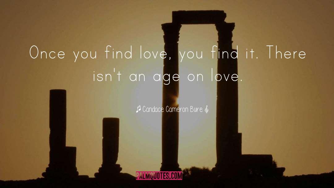 Candace Cameron Bure Quotes: Once you find love, you