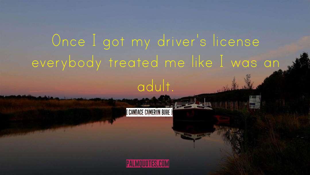 Candace Cameron Bure Quotes: Once I got my driver's